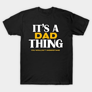 It's a Dad Thing You Wouldn't Understand T-Shirt